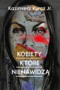Kobiety, które nienawidzą - Kazimierz Kyrcz jr