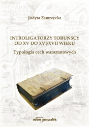 Introligatorzy toruńscy od XV do XVI/XVII wieku. Typologia cech warsztatowych - Zamrzycka Judyta