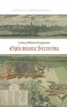 Ludwig Wilhelm Bruggemann. Opis miasta Szczecina Agnieszka Gut