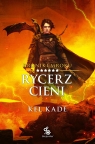 <img src='https://webimage.pl/pics/894/1/d9788383751894.jpg' width='329' height='500'> Rycerz cieni. Kroniki Mroku. Tom 6 Kel Kade
