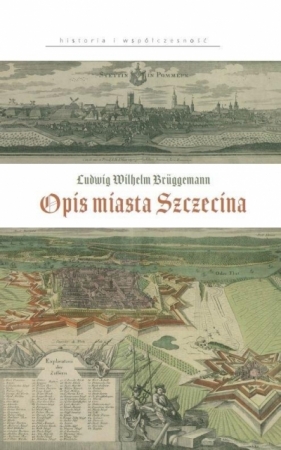 Ludwig Wilhelm Bruggemann. Opis miasta Szczecina - Agnieszka Gut