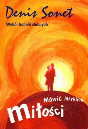 Mówić językiem miłości Wybór homilii ślubnych - Sonet Denis