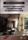 Roboty remontowe i rozbiórkowe w budownnictwie Kaczkowska Anna