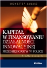 Kapitał w finansowaniu działalności innowacyjnej przedsiębiorstw w Polsce Janasz Krzysztof