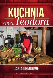 Kuchnia ojca Teodora. Dania obiadowe - Teodor Stępień