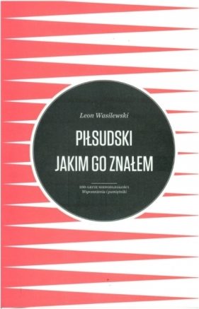 Piłsudski jakim go znałem - Leon Wasilewski