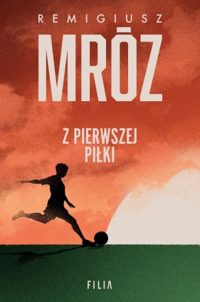 Z pierwszej piłki (Uszkodzona okładka) - Remigiusz Mróz