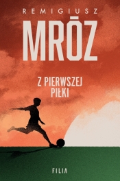 Z pierwszej piłki (Uszkodzona okładka) - Remigiusz Mróz