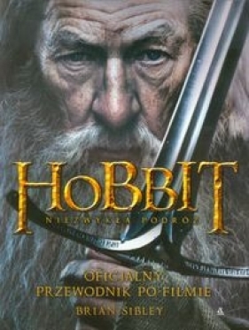 Hobbit Niezwykła podróż Oficjalny przewodnik po filmie - Sibley Brian