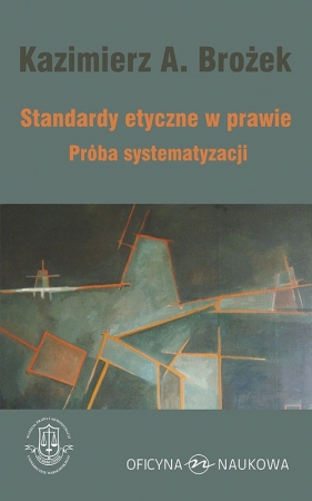 Standardy etyczne w prawie Próba systematyzacji - Brożek Kazimierz