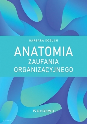 Anatomia zaufania organizacyjnego - Kożuch Barbara