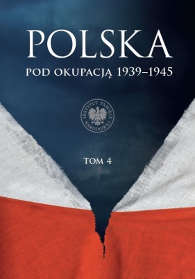 Polska pod okupacją 1939-1945, t. 4 - Marcin Przegiętka, Martyna Grądzka-Rejak, Sławomir Kalbarczyk, 