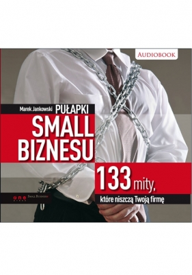 Pułapki small biznesu 133 mity, które niszczą Twoją firmę (Audiobook) - Marek Jankowski