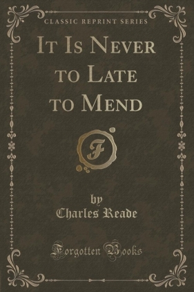It Is Never to Late to Mend (Classic Reprint) - Reade Charles