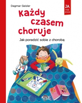 Każdy czasem choruje. Jak poradzić sobie z chorobą - Dagmar Geisler