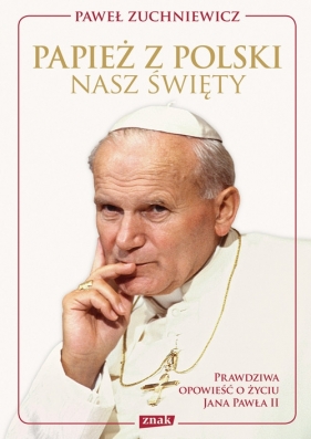 Papież z Polski Nasz święty - Zuchniewicz Paweł