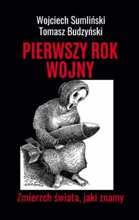 Pierwszy rok wojny. Zmierzch świata, jaki znamy - Tomasz Budzyński, Wojciech Sumliński