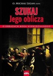 Szukaj Jego oblicza O obrazach Boga niewidzialnego