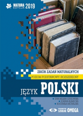 Język polski Matura 2019 Zbiór zadań maturalnych Poziom podstawowy i rozszerzony - Ewa Helbin-Czyżowska, Joanna Klimecka, Bogumiła Michalska