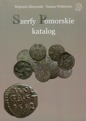 Szerfy Pomorskie katalog - Gibczyński Wojciech, Witkiewicz Tomasz