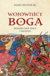 Wojownicy Boga. Ryszard Lwie Serce i Saladyn - James Reston Jr.