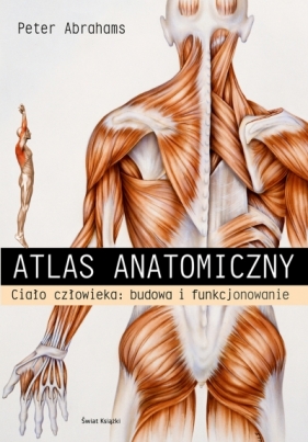 Atlas anatomiczny. Ciało człowieka: budowa i funkcjonowanie - Peter Abrahams