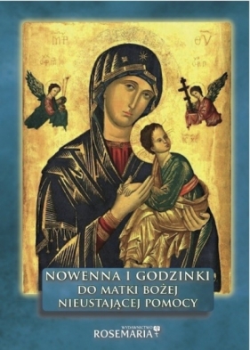 Nowenna i godzinki do Matki Bożej Nieustającej Pomocy - Opracowanie zbiorowe
