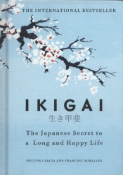 Ikigai The Japanese secret to a long and happy life - Garcia Hector, Miralles Francesc