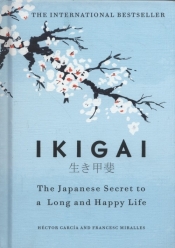 Ikigai The Japanese secret to a long and happy life - Francesc Miralles, Hector Garcia