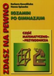 Zdasz na pewno Egzamin po gimnazjum Część matematyczno-przyrodnicza - Kowalińska Barbara, Spisacka Hanna