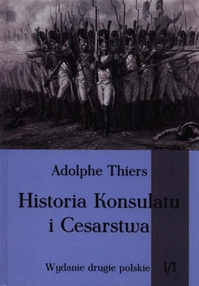 Historia Konsulatu i Cesarstwa Tom 1 Część 1 - Thiers Adolphe<br />
