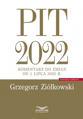 PIT 2022 komentarz do zmian od 1 lipca 2022 r. - Grzegorz Ziółkowski