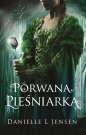 Trylogia klątwy. Porwana pieśniarka. Tom 1 - Danielle L. Jensen
