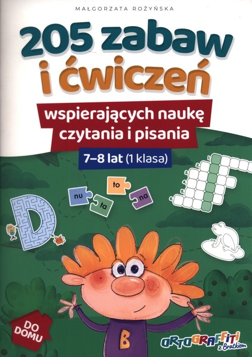 205 zabaw i ćwiczeń wspierających naukę czytania i pisania. 7-8 lat 1 klasa