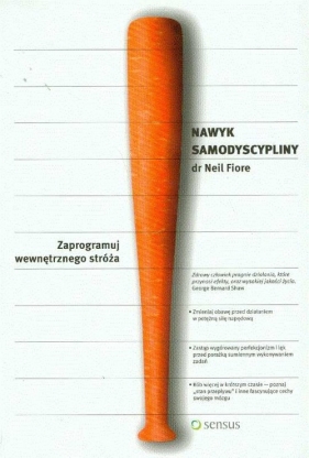 Nawyk samodyscypliny Zaprogramuj wewnętrznego stróża - Neil Fiore