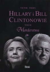 Hillary i Bill Clintonowie Tom 3 Morderstwa - Thorn Victor