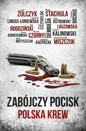 Zabójczy pocisk Polska krew - Jakub Żulczyk, Alek Rogoziński, Lingas-Łoniewska Agnieszka