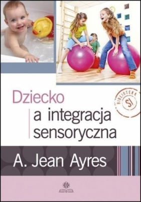 Dziecko a integracja sensoryczna w.4 - Jean A. Ayres