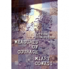 Miary odwagi Measures of courage - Słomczyńska Jerzyna