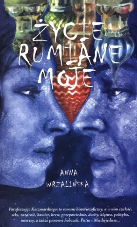 Życie rumiane moje - Wrzalińska Anna