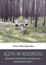 Język w rozwoju. Sprawność leksykalno... Alina Maciejewska