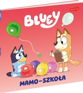 Bluey. Mamo-szkoła. Moja czytanka - Opracowanie zbiorowe