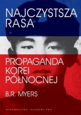 Najczystsza rasa.Propaganda Korei Północnej - Brian Reynolds Myers