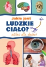 Jakie jest ludzkie ciało? Atlas dla dzieci Agnieszka Suszczyńska