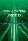 Zrównoważona logistyka Katarzyna Kolasińska-Morawska, Monika Ziółko (red.)
