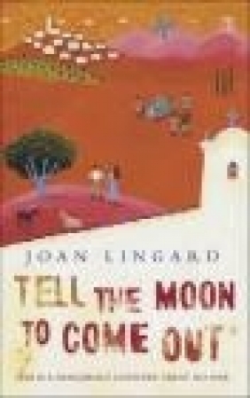 Tell the Moon to Come Out Joan Lingard