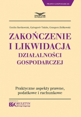 Zakończenie i likwidacja działalności gospodarczej - Bartkowiak Emilia, Gyöngyvér Takáts, Ziółkowski Grzegorz