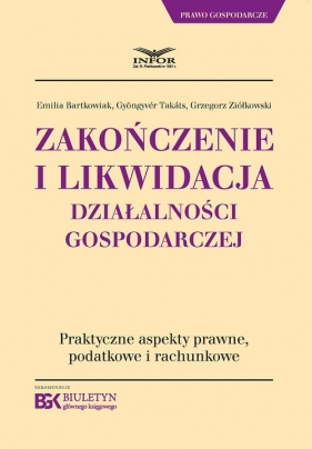 Zakończenie i likwidacja działalności gospodarczej - Emilia Bartkowiak, Gyöngyvér Takáts, Grzegorz Ziółkowski