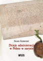 Dzieje administracji w Polsce w zarysie - Feliks Koneczny