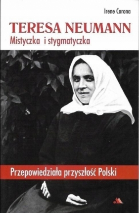 Teresa Neumann. Mistyczka i stygmatyczka - Irene Corona